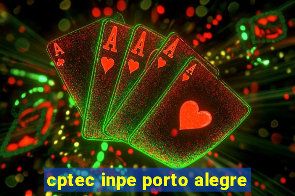 cptec inpe porto alegre